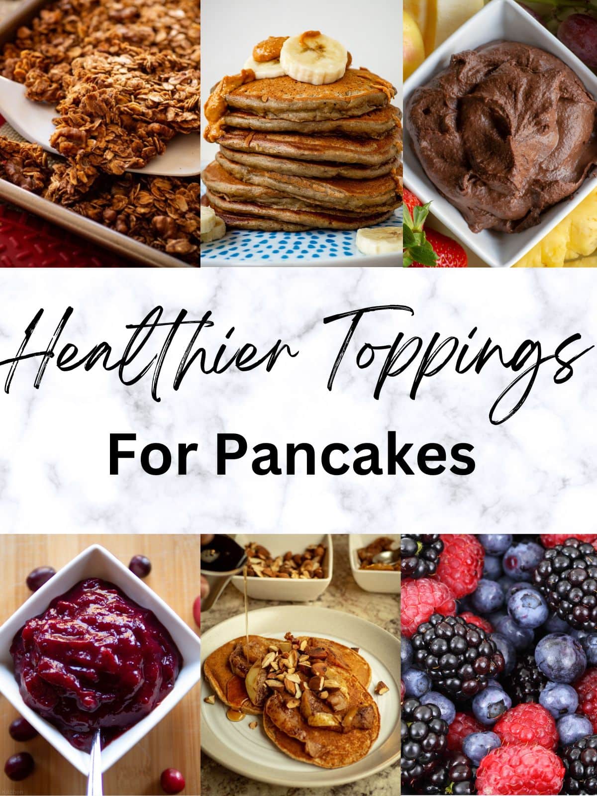 Collage of what to serve with pancakes. Images of granola, banana pancakes, chocolate hummus, cranberry sauce, apple pancakes and mixed berries.